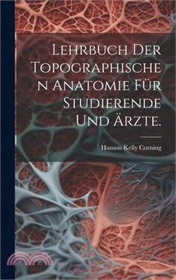 Lehrbuch der topographischen Anatomie für Studierende und Ärzte.