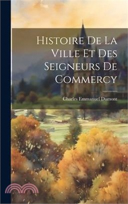 Histoire De La Ville Et Des Seigneurs De Commercy