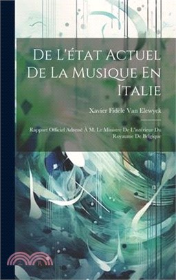 De L'état Actuel De La Musique En Italie: Rapport Officiel Adressé À M. Le Ministre De L'intérieur Du Royaume De Belgique