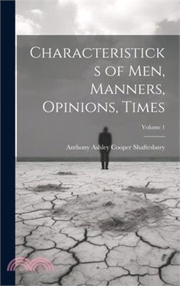 Characteristicks of Men, Manners, Opinions, Times; Volume 1