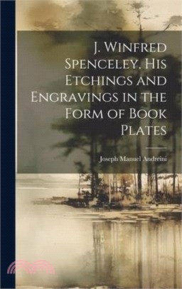 J. Winfred Spenceley, His Etchings and Engravings in the Form of Book Plates