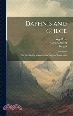 Daphnis and Chloe: The Elizabethan Version From Amyot's Translation