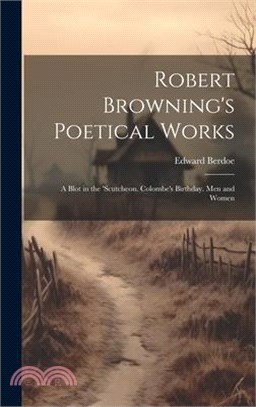 Robert Browning's Poetical Works: A Blot in the 'scutcheon. Colombe's Birthday. Men and Women