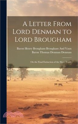 A Letter From Lord Denman to Lord Brougham: On the Final Extinction of the Slave-Trade