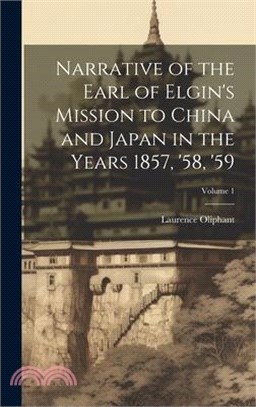 Narrative of the Earl of Elgin's Mission to China and Japan in the Years 1857, '58, '59; Volume 1