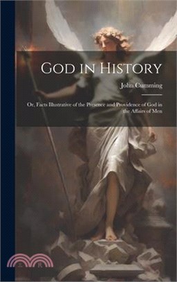 God in History: Or, Facts Illustrative of the Presence and Providence of God in the Affairs of Men