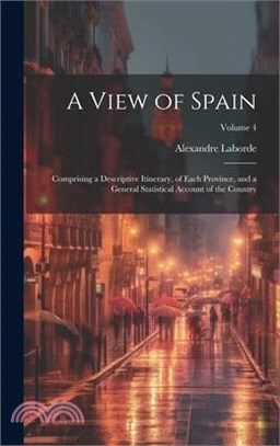 A View of Spain: Comprising a Descriptive Itinerary, of Each Province, and a General Statistical Account of the Country; Volume 4