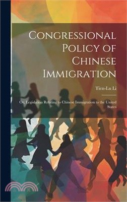 Congressional Policy of Chinese Immigration: Or, Legislation Relating to Chinese Immigration to the United States