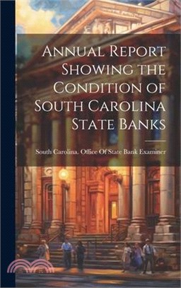 Annual Report Showing the Condition of South Carolina State Banks