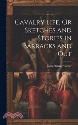 Cavalry Life, Or Sketches and Stories in Barracks and Out