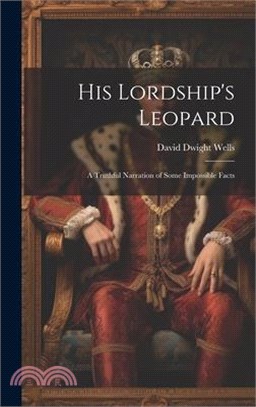 His Lordship's Leopard: A Truthful Narration of Some Impossible Facts