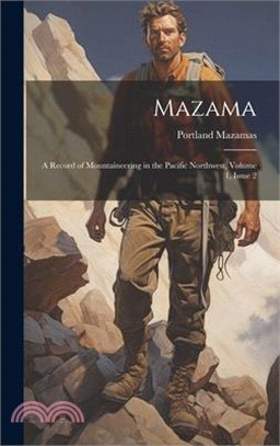 Mazama: A Record of Mountaineering in the Pacific Northwest, Volume 1, issue 2