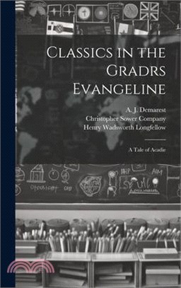 Classics in the Gradrs Evangeline: A Tale of Acadie