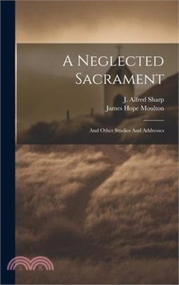 A Neglected Sacrament: And Other Studies And Addresses