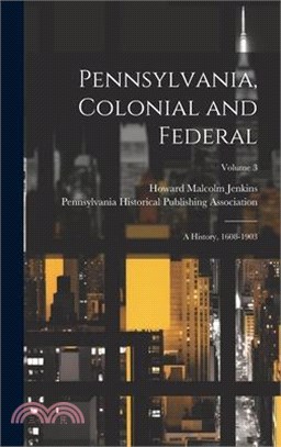 Pennsylvania, Colonial and Federal: A History, 1608-1903; Volume 3