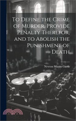 To Define the Crime of Murder, Provide Penalty Therefor, and to Abolish the Punishment of Death