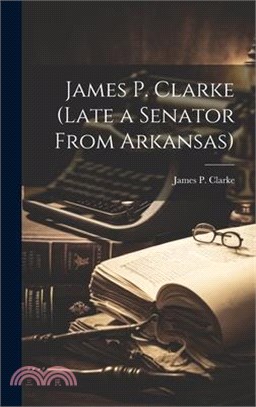 James P. Clarke (Late a Senator From Arkansas)