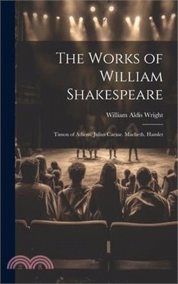 The Works of William Shakespeare: Timon of Athens. Julius Caesar. Macbeth. Hamlet