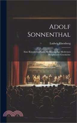 Adolf Sonnenthal: Eine Künstlerlaufbahn Als Beitrag Zur Modernen Burgtheater-Geschichte