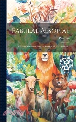 Fabulae Aesopiae: In Usum Scholarum Selectas Recognovit J.M. Stowasser