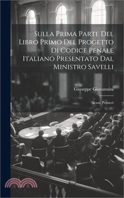 Sulla Prima Parte Del Libro Primo Del Progetto Di Codice Penale Italiano Presentato Dal Ministro Savelli: Alcuni Pensieri