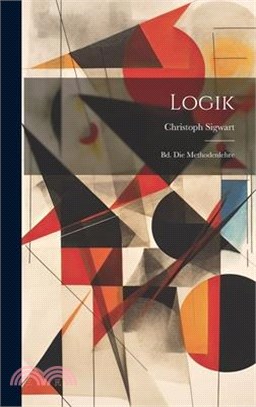 Logik: Bd. Die Methodenlehre