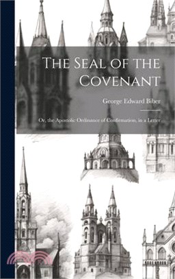 The Seal of the Covenant: Or, the Apostolic Ordinance of Confirmation, in a Letter