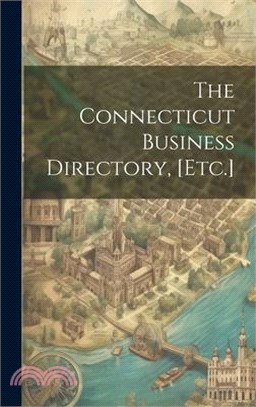 The Connecticut Business Directory, [Etc.]