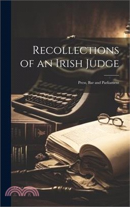Recollections of an Irish Judge: Press, Bar and Parliament