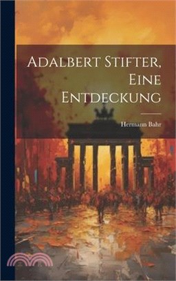 Adalbert Stifter, eine Entdeckung