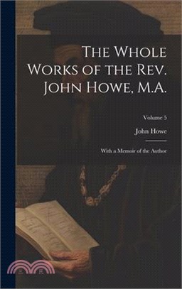 The Whole Works of the Rev. John Howe, M.A.: With a Memoir of the Author; Volume 5