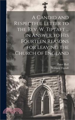 A Candid and Respectful Letter to the Rev. W. Tiptaft ... in Answer to His Fourteen Reasons for Leaving the Church of England