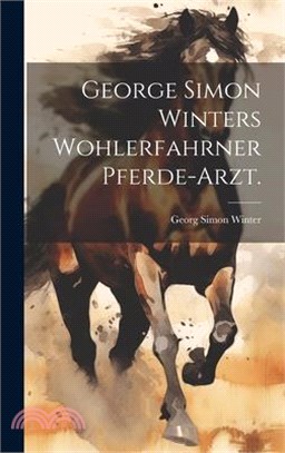George Simon Winters wohlerfahrner Pferde-Arzt.
