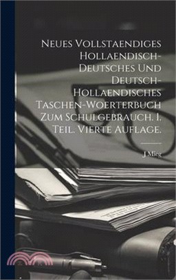 Neues vollstaendiges hollaendisch-deutsches und Deutsch-hollaendisches Taschen-Woerterbuch zum Schulgebrauch. I. Teil. Vierte Auflage.