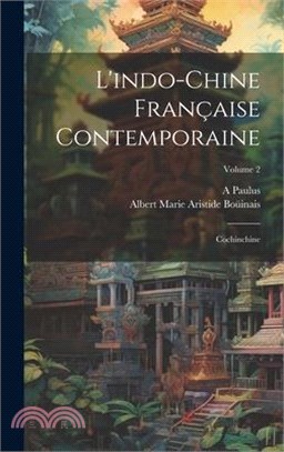 L'indo-Chine Française Contemporaine: Cochinchine; Volume 2