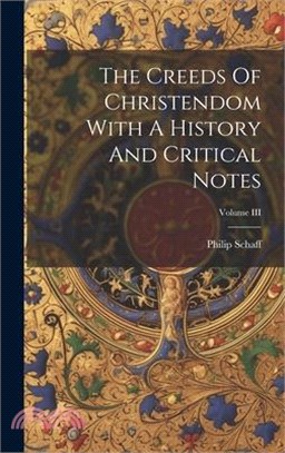 The Creeds Of Christendom With A History And Critical Notes; Volume III