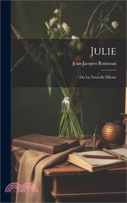 Julie; Ou La Nouvelle Hiloise