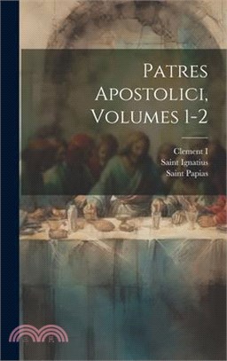 Patres Apostolici, Volumes 1-2