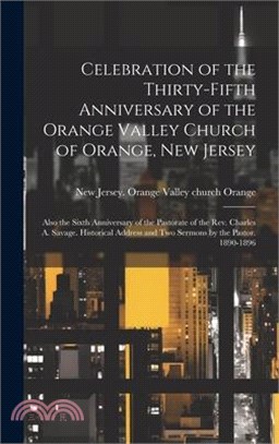 Celebration of the Thirty-fifth Anniversary of the Orange Valley Church of Orange, New Jersey: Also the Sixth Anniversary of the Pastorate of the Rev.