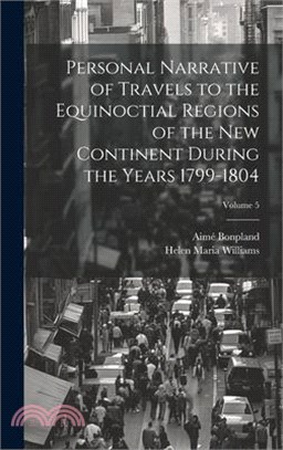 Personal Narrative of Travels to the Equinoctial Regions of the New Continent During the Years 1799-1804; Volume 5