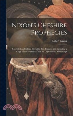 Nixon's Cheshire Prophecies; Reprinted and Edited From the Best Sources, and Including a Copy of the Prophecy From an Unpublished Manuscript