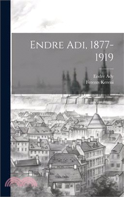 Endre Adi, 1877-1919