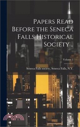 Papers Read Before the Seneca Falls Historical Society ..; Volume 1