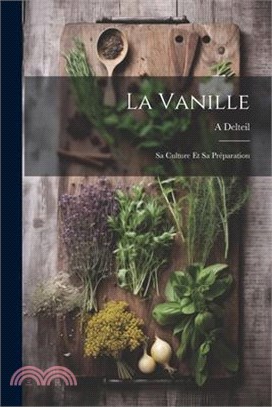 La Vanille: Sa Culture Et Sa Préparation