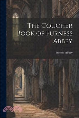 The Coucher Book of Furness Abbey