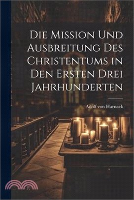 Die Mission Und Ausbreitung Des Christentums in Den Ersten Drei Jahrhunderten
