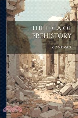 The Idea of Prehistory