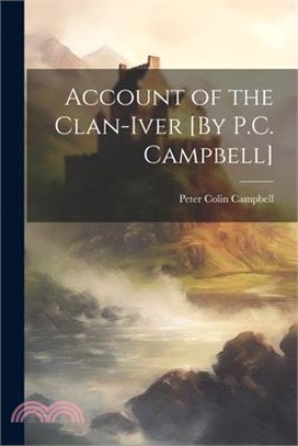 Account of the Clan-Iver [By P.C. Campbell]