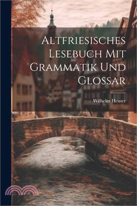 Altfriesisches Lesebuch mit Grammatik und Glossar