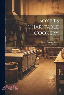 Soyer's Charitable Cookery